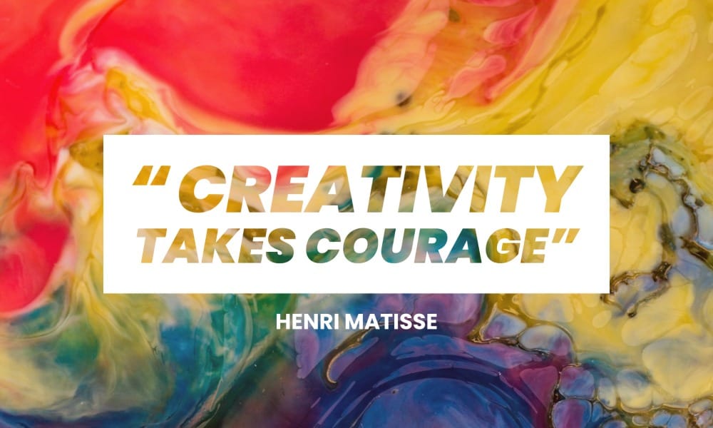 Henri Matisse quote: "Creativity takes courage"